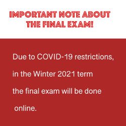 Due to COVID-19 restrictions, in the Winter 2021 term the final exam will be done online.
